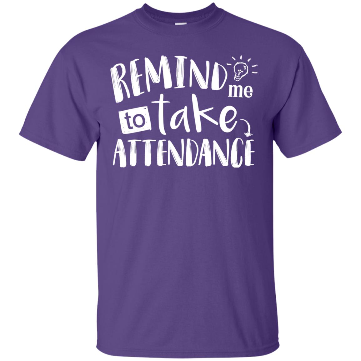 Remind Me To Take Attendance Shirt For Teacher Purple