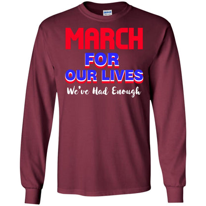 March For Our Lives We_ve Had Enough Gun Controls T-shirt Maroon