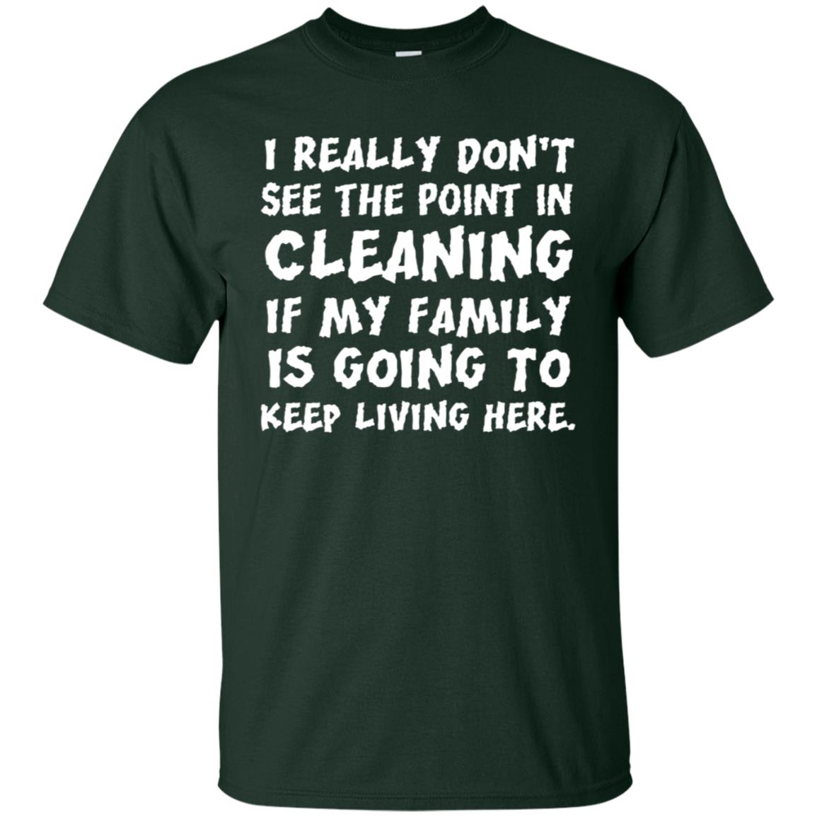 I Really Don't See The Point In Cleaning Shirt Forest