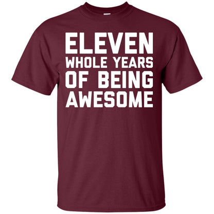 Eleven Whole Years Of Being Awesome 11th Birthday T-shirt Maroon