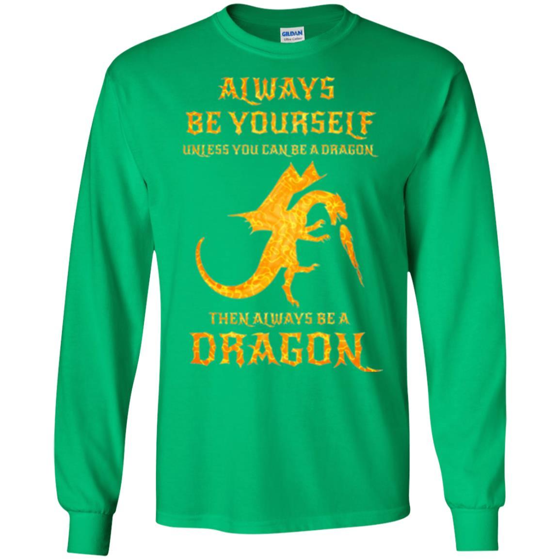Dragon T-shirt Always Be Yourself Unless You Can Be A Dragon Irish Green