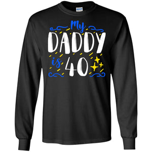 My Daddy Is 40 40th Birthday Daddy Shirt For Sons Or DaughtersG240 Gildan LS Ultra Cotton T-Shirt