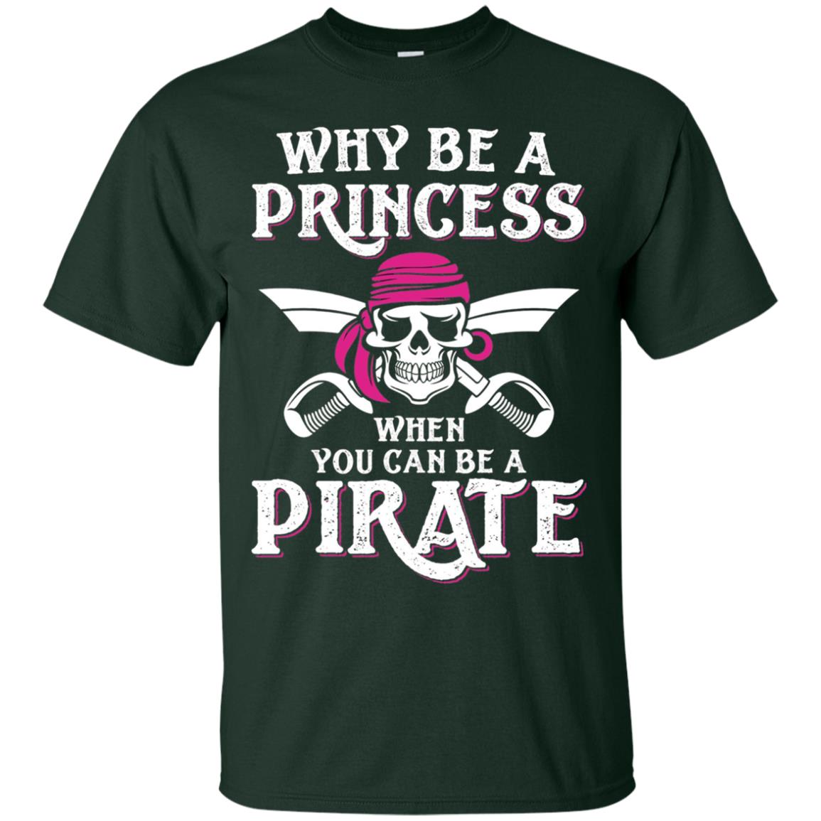 Why Be A Princess When You Can Be A Pirate T-shirt Forest
