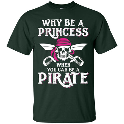 Why Be A Princess When You Can Be A Pirate T-shirt Forest