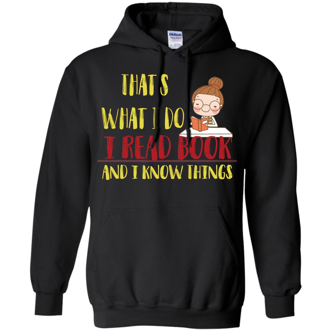 That's What I Do I Read Book And I Know Things Reading Book Lovers ShirtG185 Gildan Pullover Hoodie 8 oz.