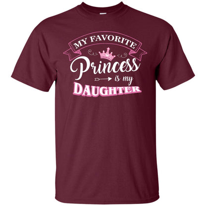 My Favorite Princess Is My Daughter Parent T-shirt Maroon