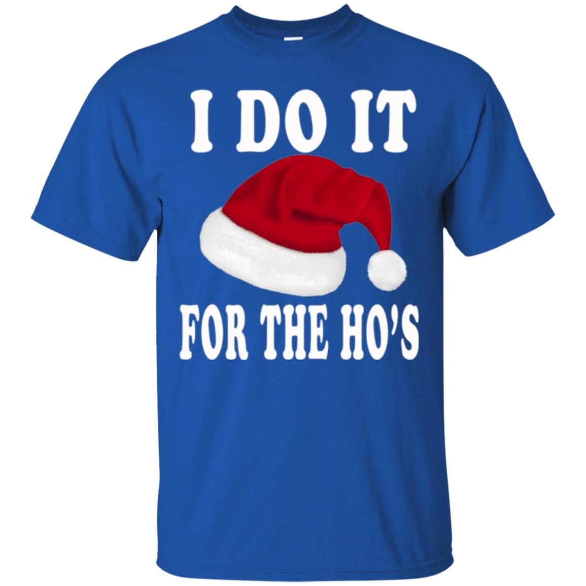 Christmas T-shirt I Do It For The Ho_s Royal