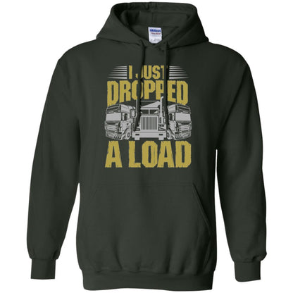 Funny Trucker T-shirt I Just Dropped A Load Forest Green