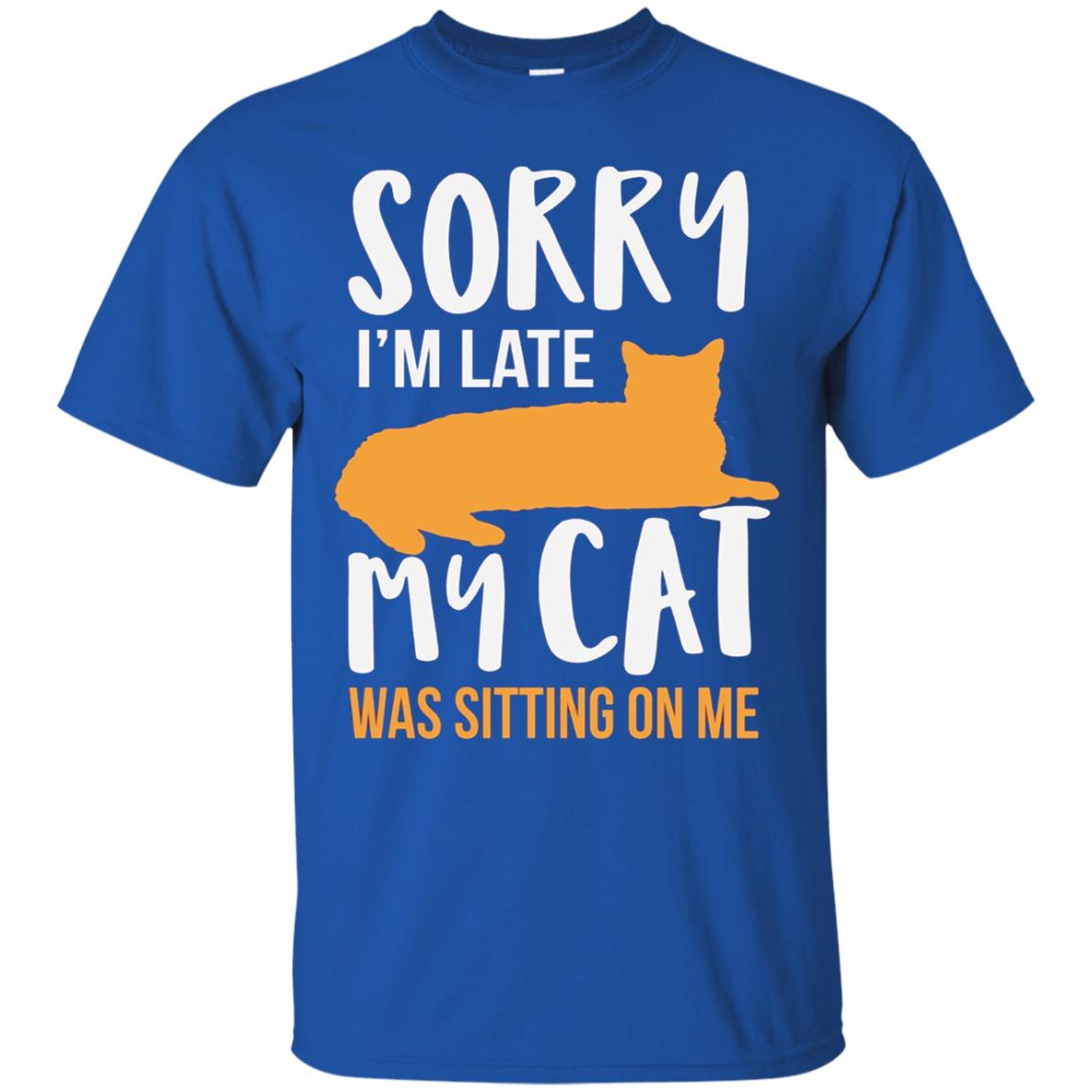 Sorry Im Late My Cat Was Sitting On Me Shirt Royal