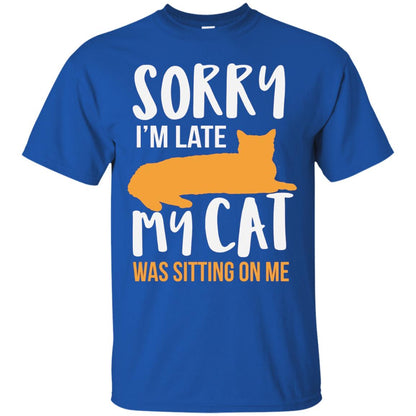 Sorry Im Late My Cat Was Sitting On Me Shirt Royal