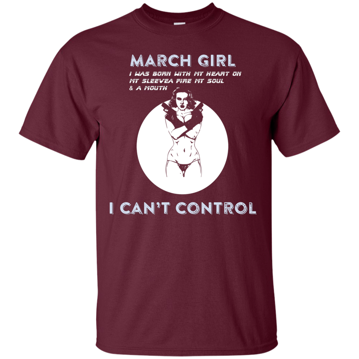 March Girl I Was Born With My Heart T-shirt Maroon
