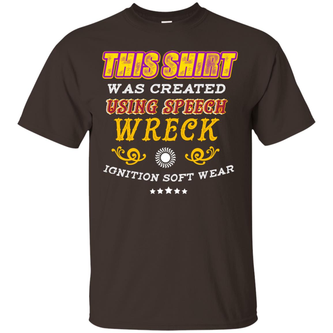 This Shirt Was Created Using Speech Wreck Ignition Software Shirt Dark Chocolate