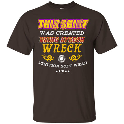 This Shirt Was Created Using Speech Wreck Ignition Software Shirt Dark Chocolate