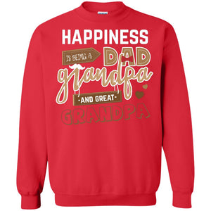 Happiness Is Being A Dad Grandpa And Great Grandpa ShirtG180 Gildan Crewneck Pullover Sweatshirt 8 oz.