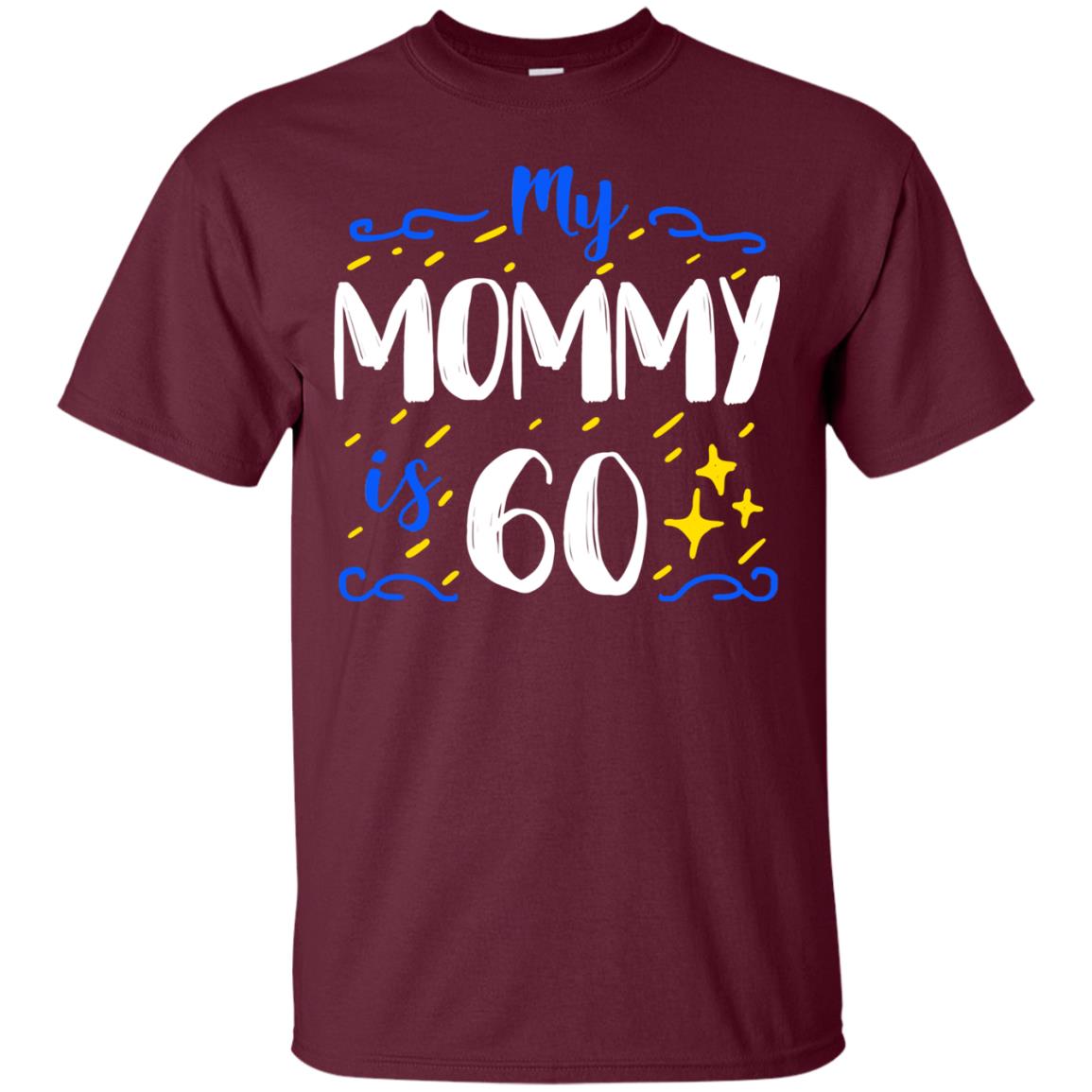 My Mommy Is 60 60th Birthday Mommy Shirt For Sons Or Daughters Maroon