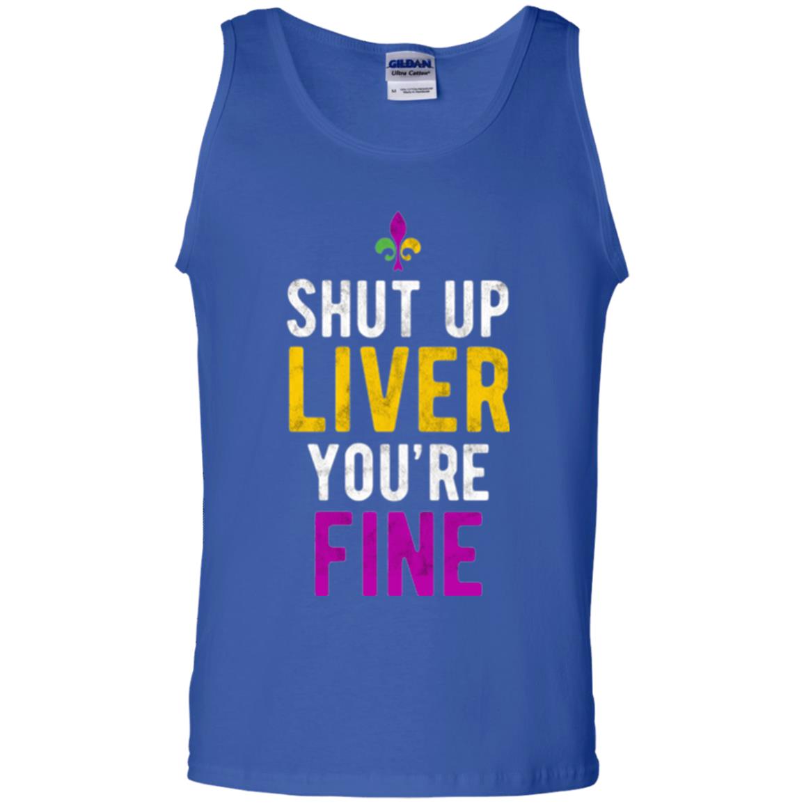 Mardi Gras T-shirt Shut Up Liver You_re Fine Royal