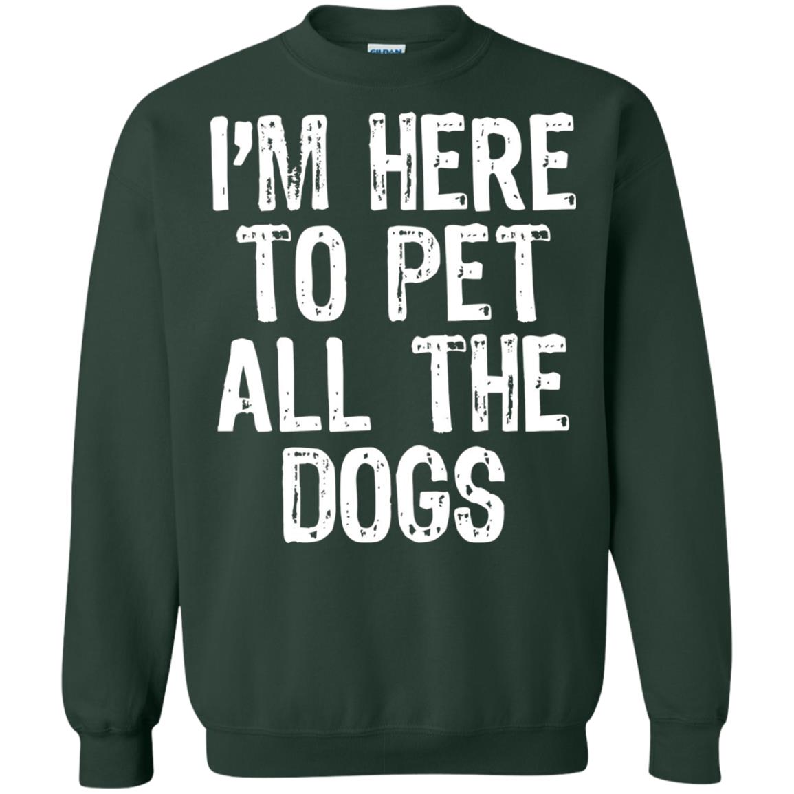 Dogs Lover T-shirt I_m Here To Pet All The Dogs Forest Green