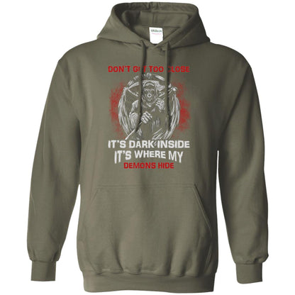 Don_t Get Too Close It_s Dark Inside It_s Where My Demons Hide Shirt Military Green