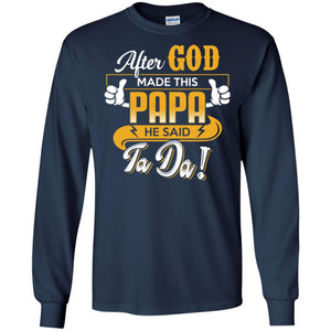 After God Made This Papa He Said Ta Da Funny Shirt For DaddyG240 Gildan LS Ultra Cotton T-Shirt