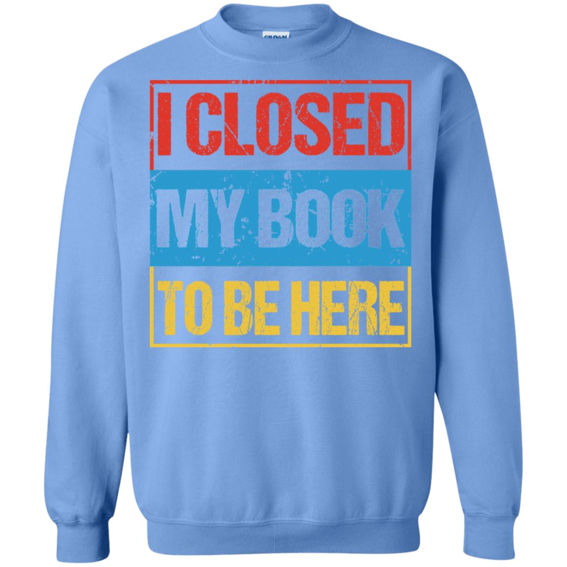 I Closed My Book To Be Here Funny Saying Shirt Carolina Blue