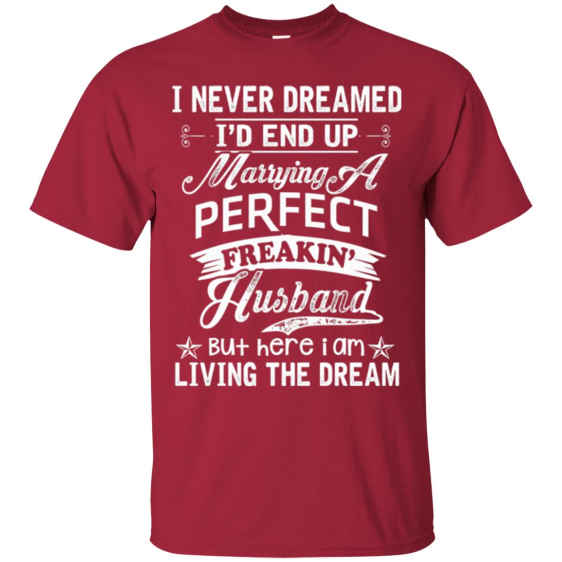 Wife T-shirt I Never Dreamed I'd End Up Marrying Perfect Freakin_ Husband Cardinal