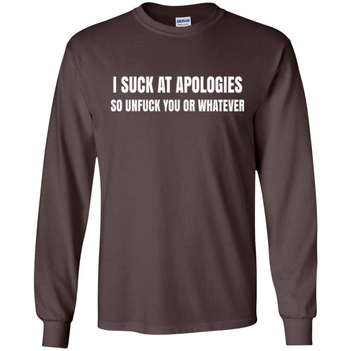 I Suck At Apologies So Unfuck You T-shirt Dark Chocolate