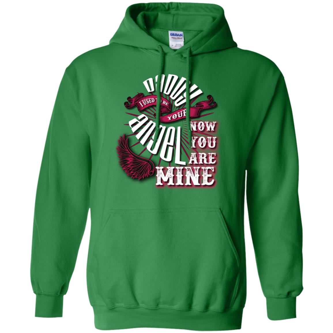 Daddy I Used To Be Your Angel Now You_re Mine T-shirt Irish Green