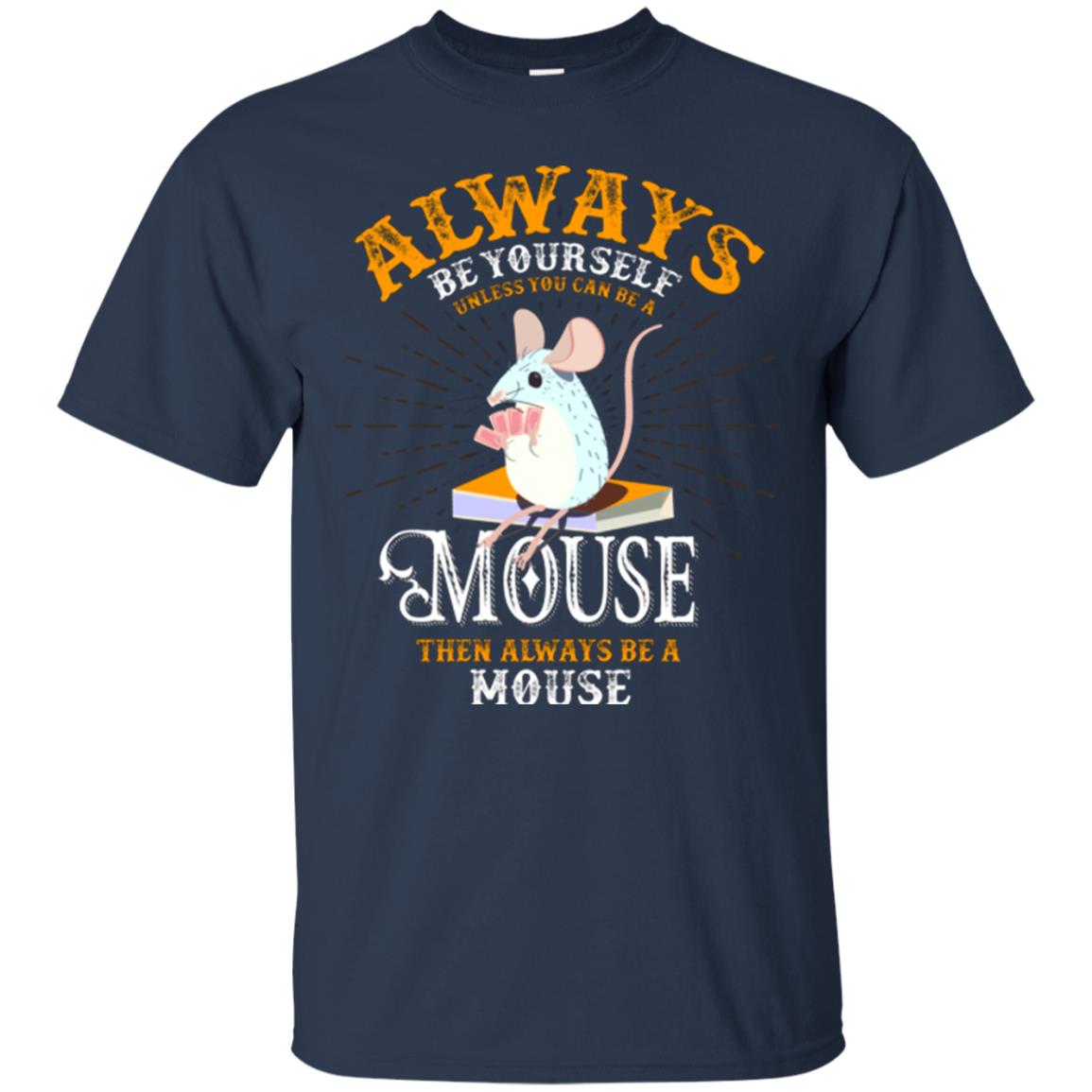 Mouse T-shirt Always Be Yourself Unless You Can Be A Mouse Navy