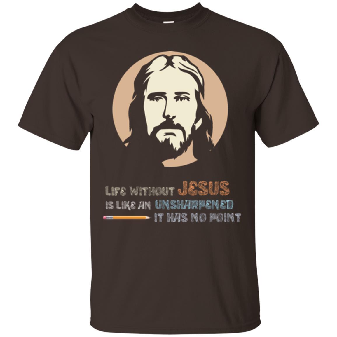 Christian T-shirt Life Without Jesus Is Like An Unsharpened Dark Chocolate