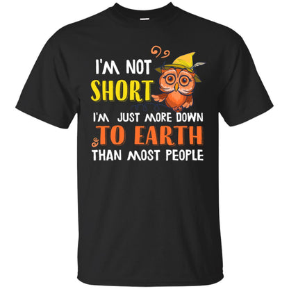 I'm Not Short I'm Just More Down To Earth Than Most People Shirt Black