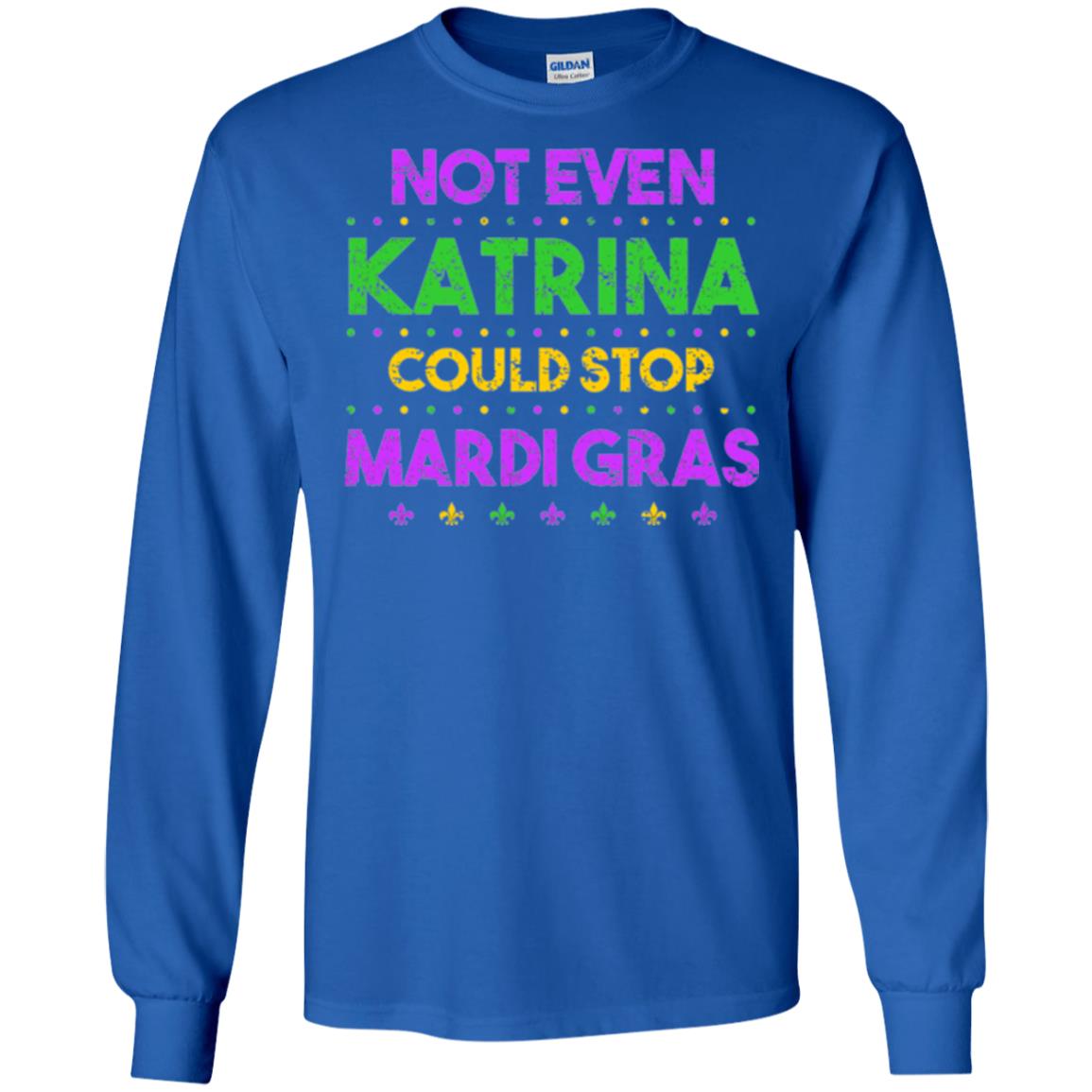 Mardi Gras T-shirt Not Even Katrina Could Stop Mardi Gras Royal