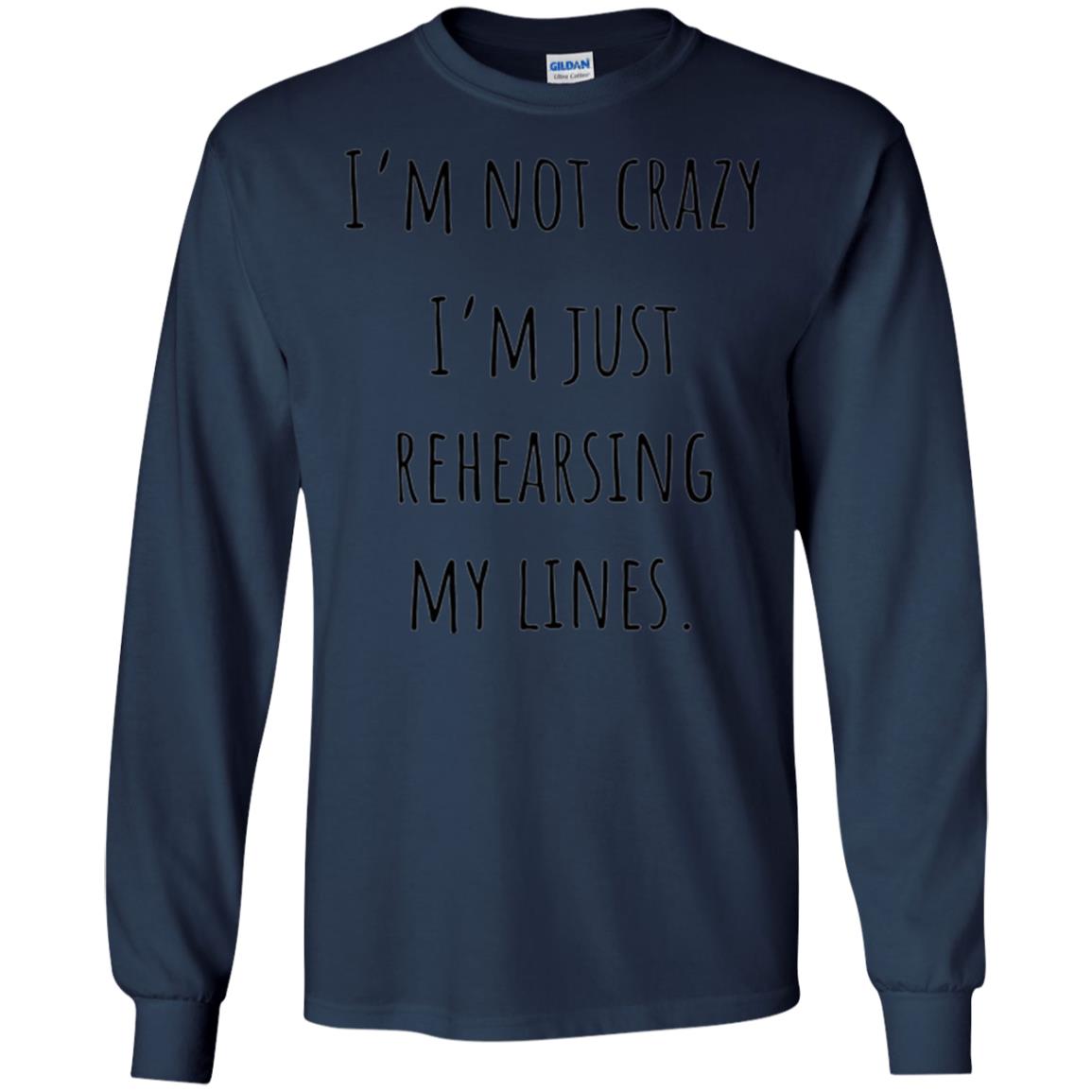 Student T-shirt I_m Not Crazy I_m Just Rehearsing My Lines Navy