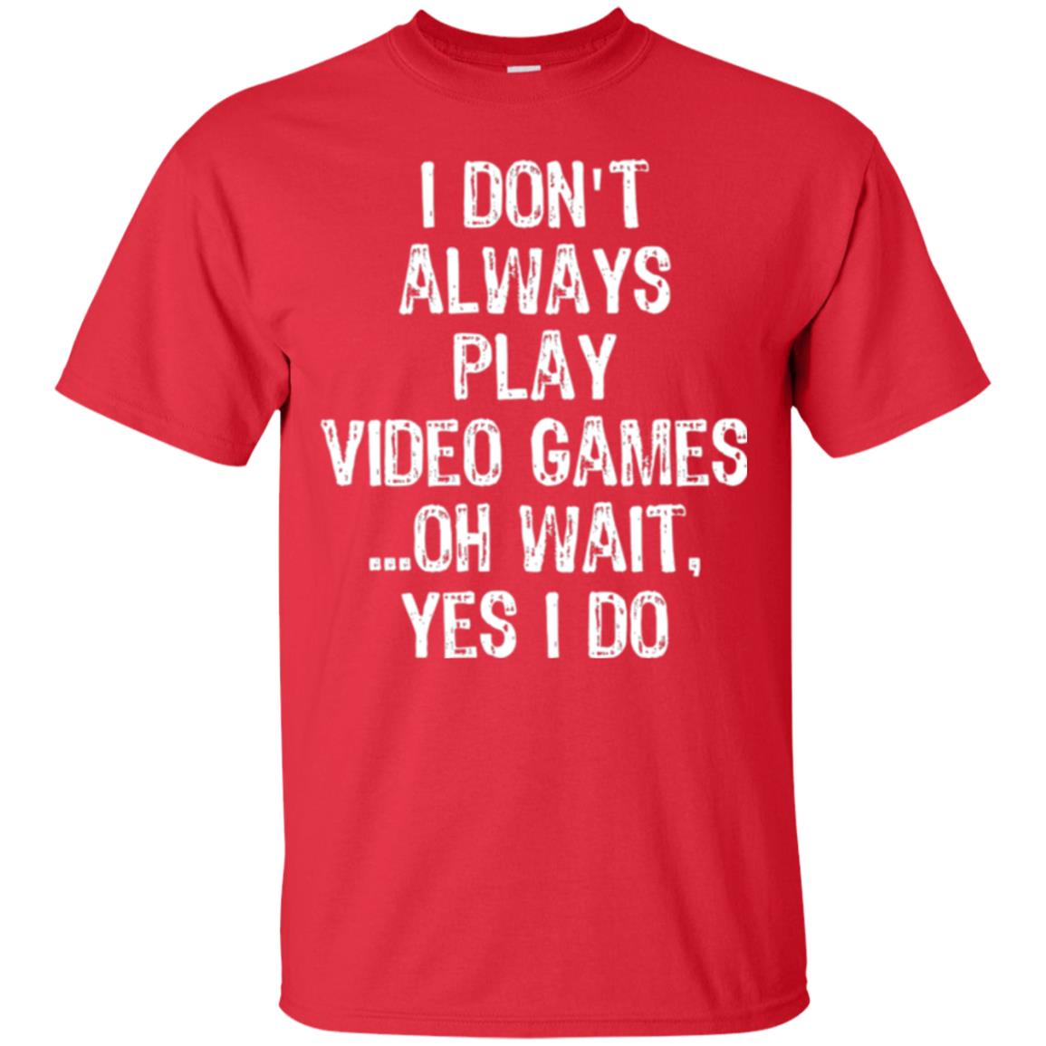 Gamer T-shirt I Don_t Always Play Video Games Red