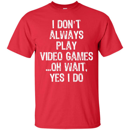Gamer T-shirt I Don_t Always Play Video Games Red