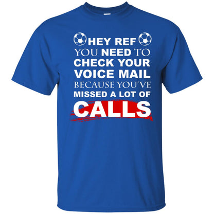 Hey Ref You Need To Check Your Voice Mail Because You've Missed Lot Of Calls Soccer Shirt Royal