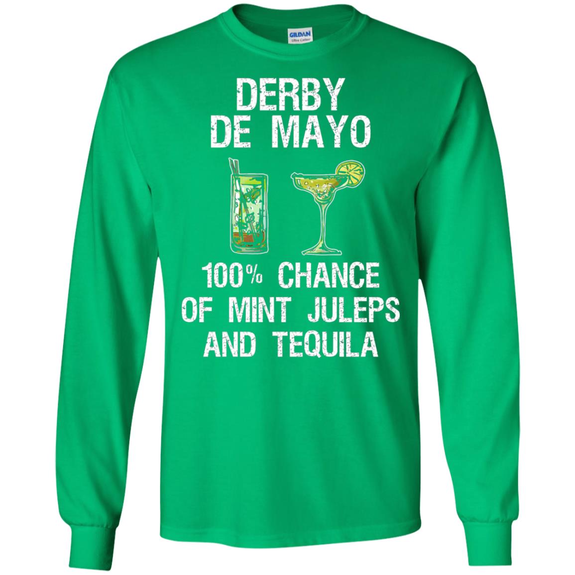 Derby De Mayo T-shirt 100_ Chance Of Mint Juleps And Tequiila Irish Green