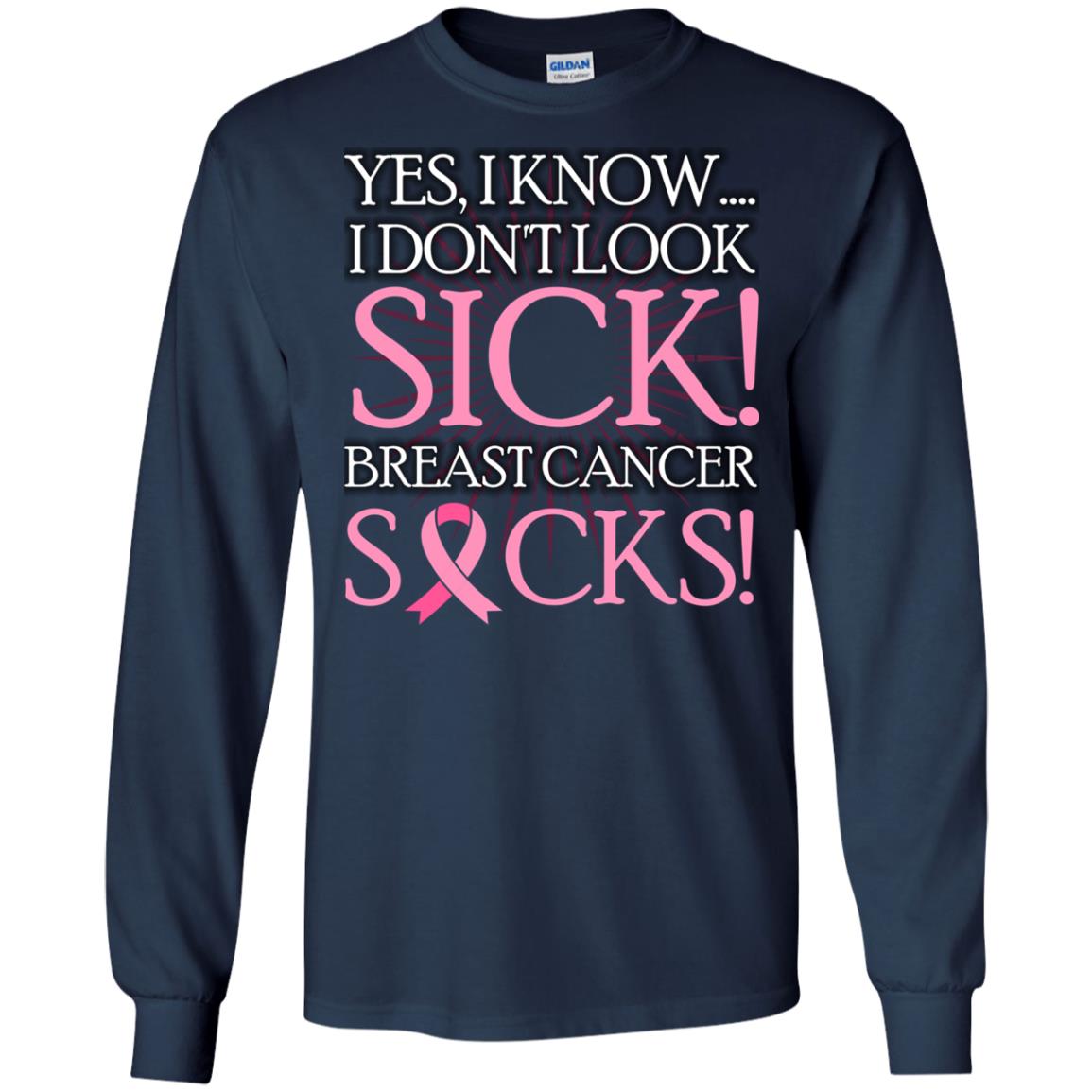 Breast Cancer Awareness T-shirt I Know I Don_t Look Sick Breast Cancer Sicks Navy