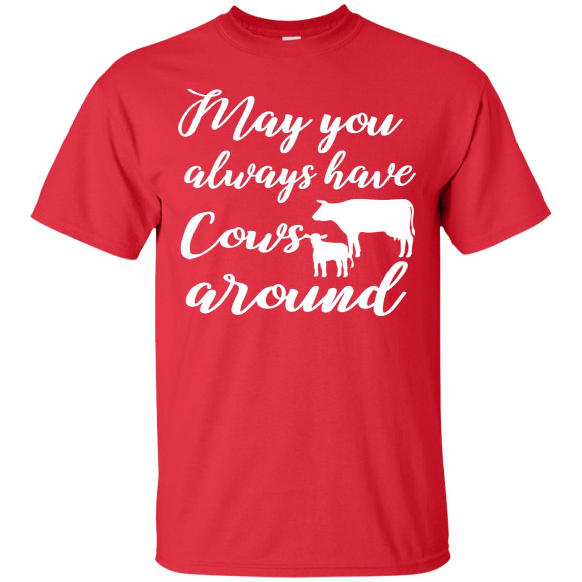 May You Always Have Cows Around Best Quote Shirt Red