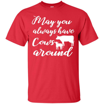 May You Always Have Cows Around Best Quote Shirt Red