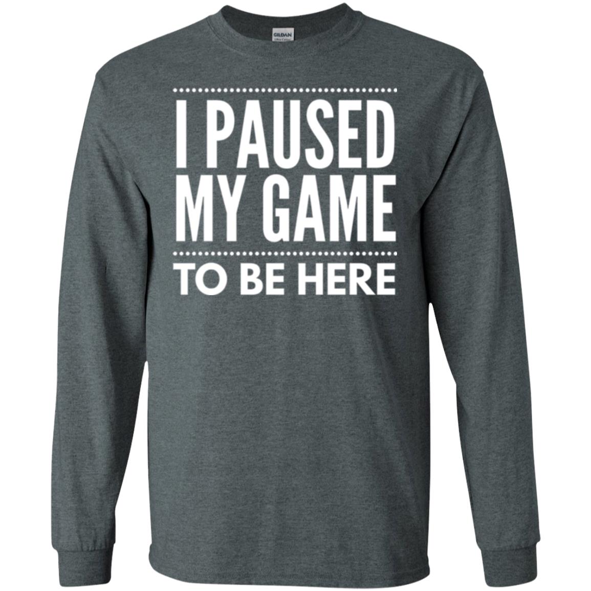 Gamer T-shirt I Paused My Game To Be Here Dark Heather