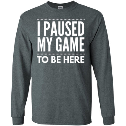 Gamer T-shirt I Paused My Game To Be Here Dark Heather
