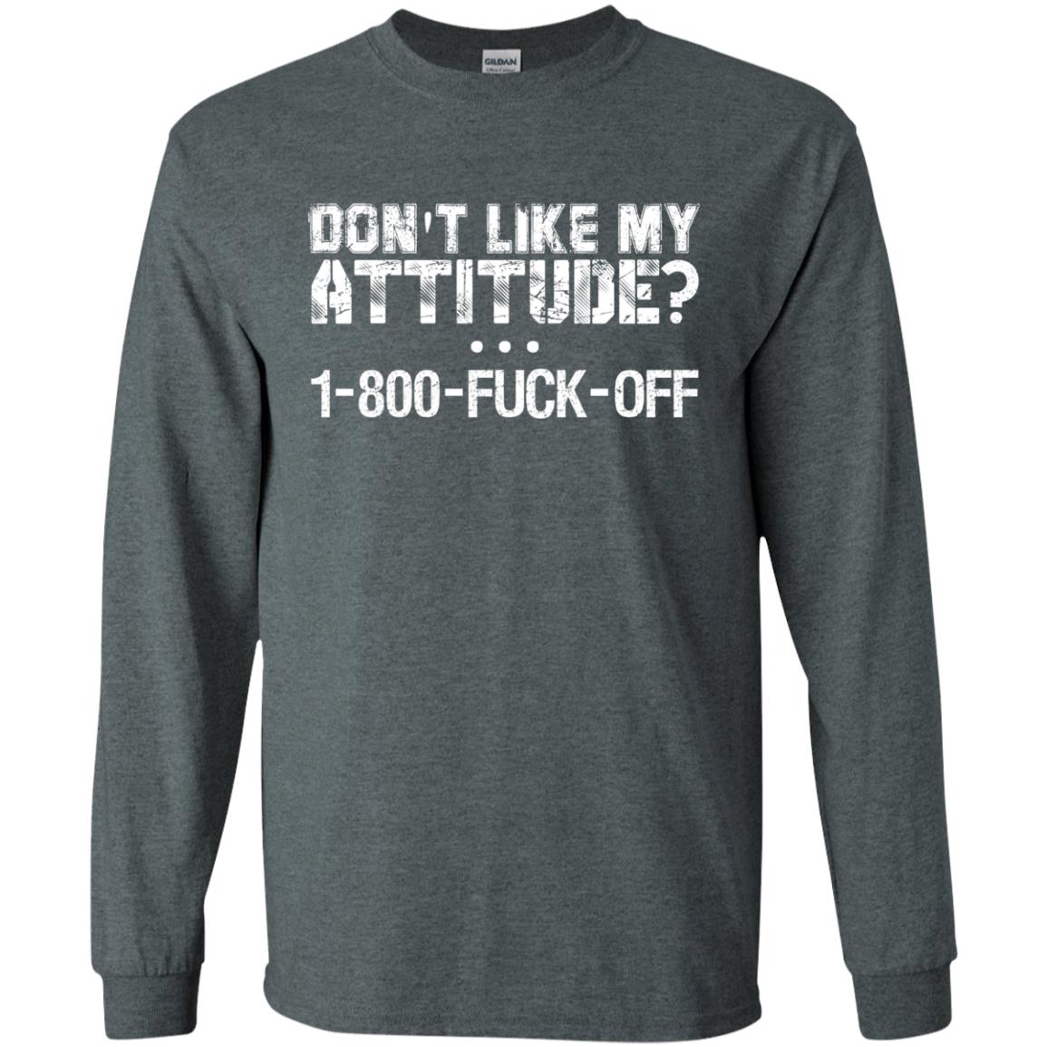 Don_t Like My Attitude 1-800-fuck-off T-shirt Dark Heather