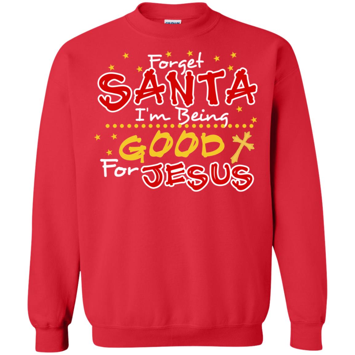 Forget Santa Im Being Good For Jesus Funny X-mas Gift Shirt Red