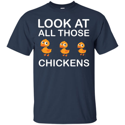 Look At All Those Chickens Funny Saying Ducks Shirt Navy