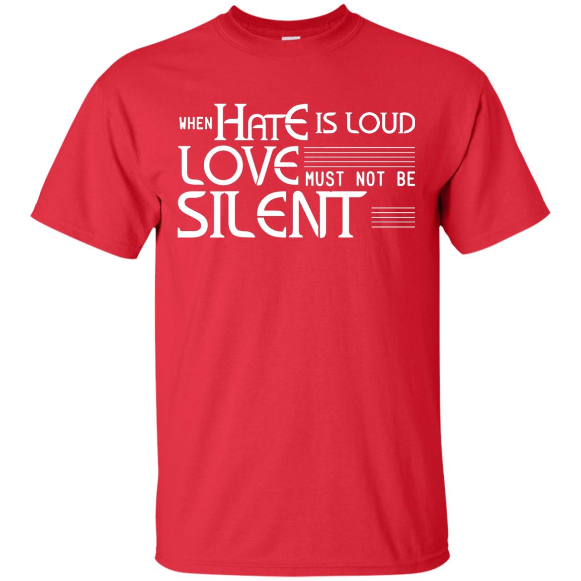 When Hate Is Loud Love Must Not Be Silent Shirt Red