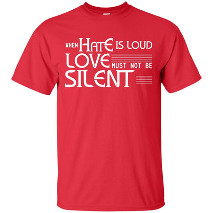 When Hate Is Loud Love Must Not Be Silent Shirt Red