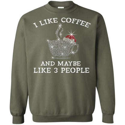 I Like Coffee And Maybe Like 3 People Best Quote Tshirt For Coffee Lovers Military Green