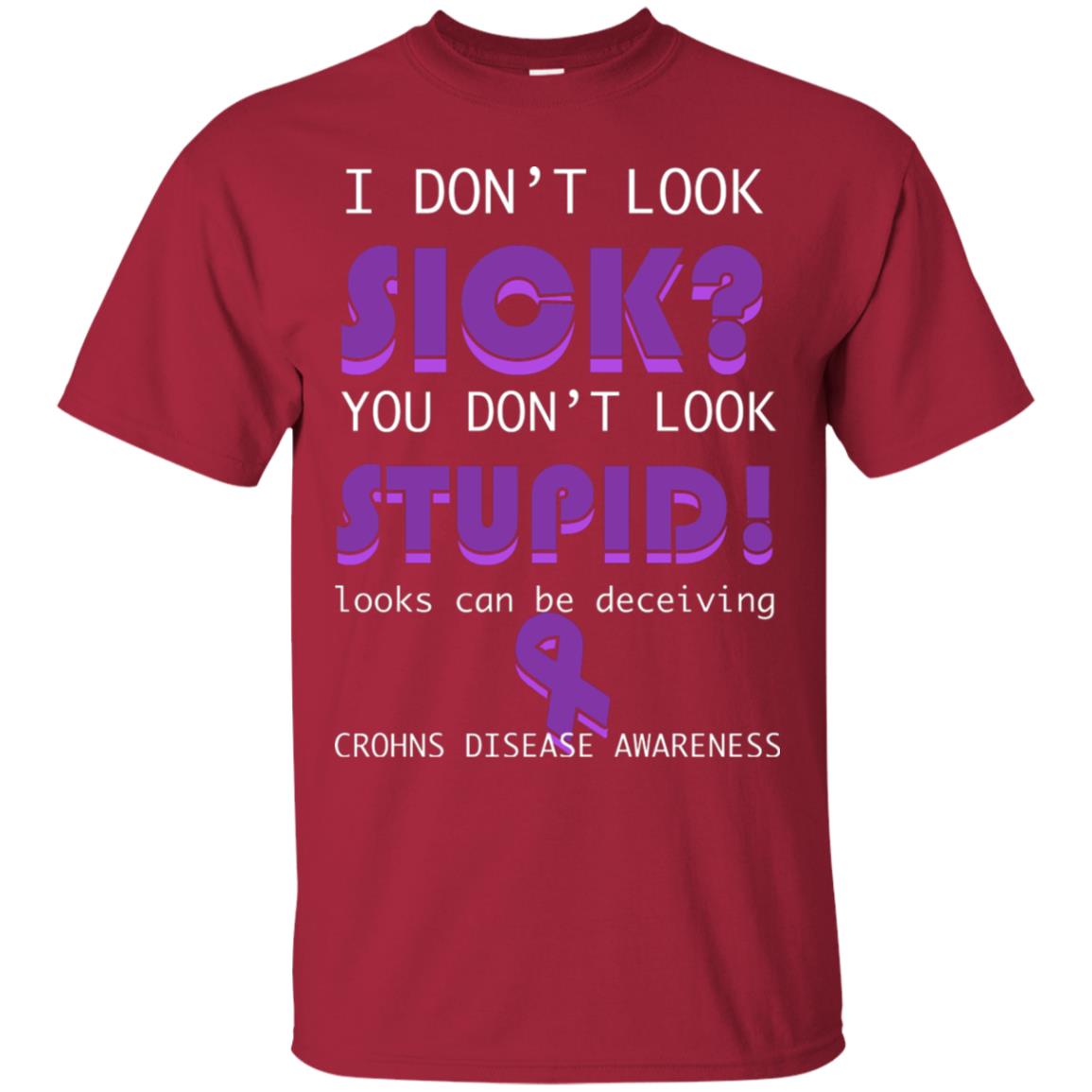 I Dont Look Sick You Dont Look Stupidlooks Can Be Deceiving Crohns Disease Awareness Cardinal
