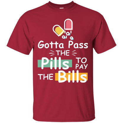 Gotta Pass The Pills To Pay The Bills Shirt Cardinal