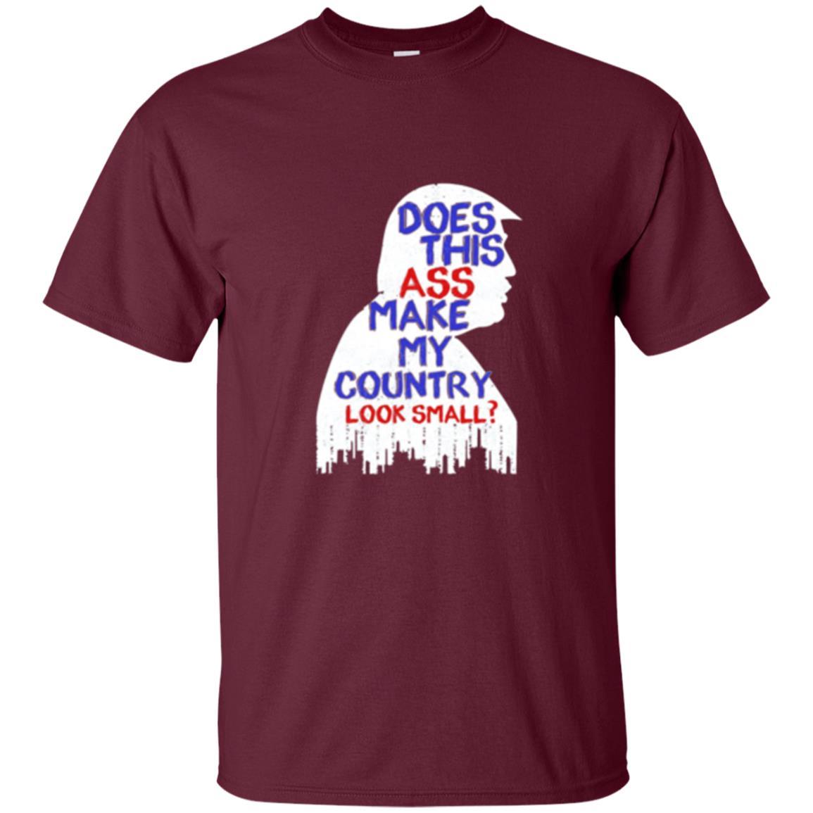 Political T-shirt Does This Ass Make Country Look Small Maroon